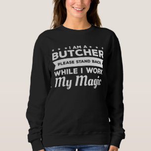 Ich bin ein Metzger, bitte treten Sie zurück, währ Sweatshirt