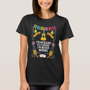 Ich bin ein Mexikaner, nehmen wir an, ich habe nie T-Shirt