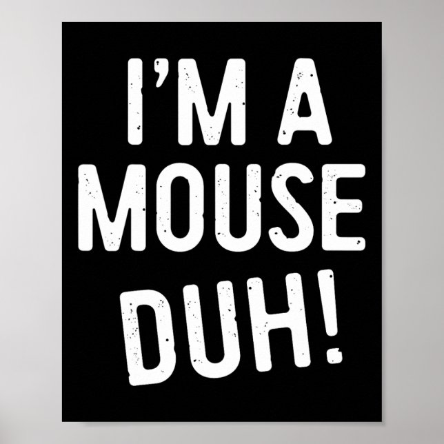 Ich bin ein Mouse Duh! Mouse Costume Poster (Vorne)