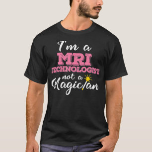Ich bin ein MRT-Technologe, kein Magier MRT-Tech- T-Shirt