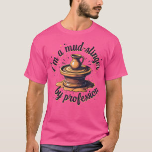 ICH BIN EIN Mud-Slinger Töpferei Keramik Ton T-Shirt