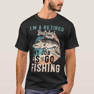 Ich bin ein müder Metzger, den ich zum Angeln anle T-Shirt
