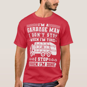 Ich bin ein Müllmann, den ich nicht aufhöre, wenn T-Shirt