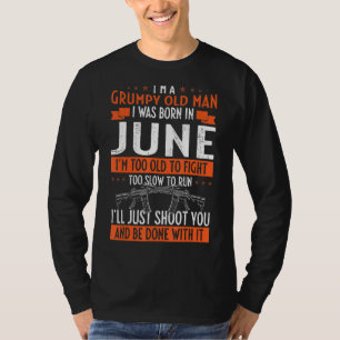 Ich bin ein mürrischer alter Mann, den ich im Juni T-Shirt