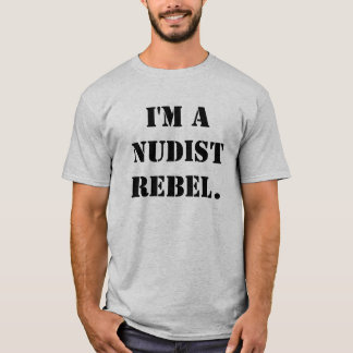 Ich bin ein Nudistrebell T-Shirt