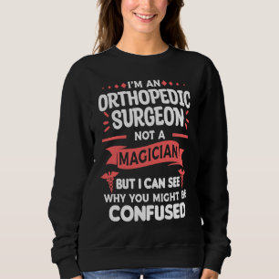 Ich bin ein orthopädischer Chirurg, kein Magier Or Sweatshirt