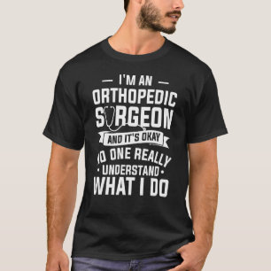 Ich bin ein Orthopädischer und es ist okay Orthopä T-Shirt