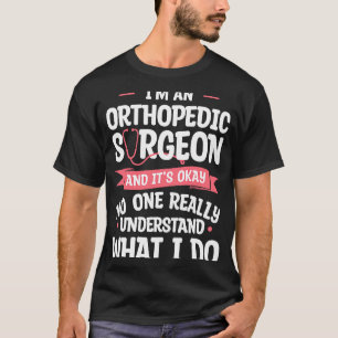 Ich bin ein Orthopädischer und es ist okay Orthopä T-Shirt