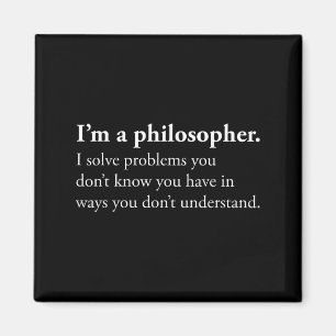 Ich bin ein Philosoph, ich löse Probleme, die Sie  Magnet