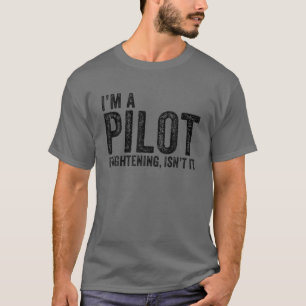 Ich bin ein Pilot, erschreckend, ist es nicht lust T-Shirt