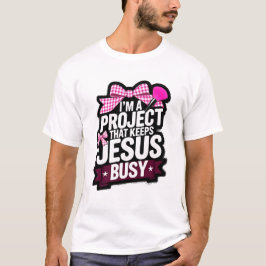 Ich bin ein Projekt, das Jesus auf Trab hält Chris T-Shirt