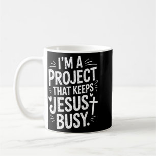 Ich bin ein Projekt, das Jesus beschäftigt Christl Kaffeetasse