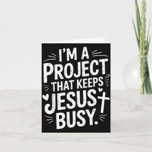 Ich bin ein Projekt, das Jesus beschäftigt Christl Karte