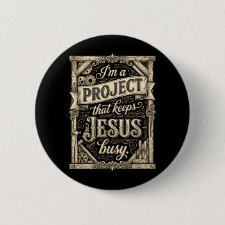Ich bin ein Projekt, das Jesus beschäftigt Vintage Button