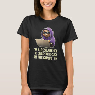 Ich bin ein Researcher Ich klicke auf Com T-Shirt