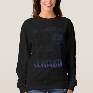 Ich bin ein Romanautor, keine Göttin, die ich sehe Sweatshirt