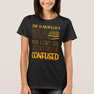 Ich bin ein Romanautor, keine Göttin, die ich sehe T-Shirt