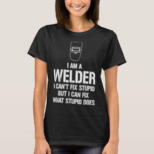 Ich bin ein Schweißer, den ich nicht reparieren ka T-Shirt