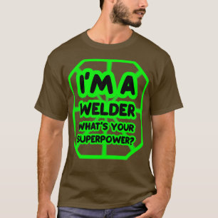 Ich bin ein Schweißer, was ist deine Superkraft T-Shirt