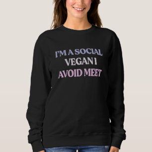 Ich bin ein soziales Vegane, das ich vermeiden kan Sweatshirt