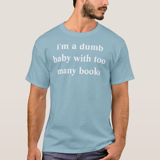 ich bin ein stummes Baby mit zu vielen Büchern T-Shirt (Vorderseite)