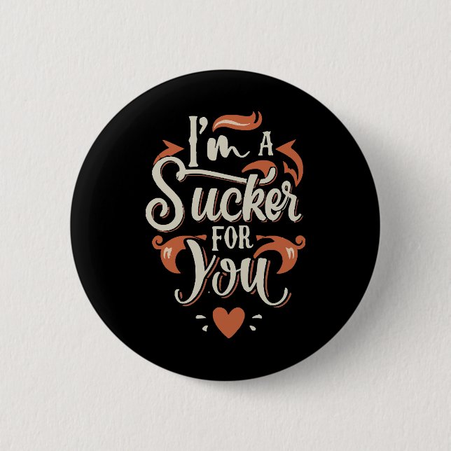 Ich bin ein Sucker für dich Button (Vorderseite)