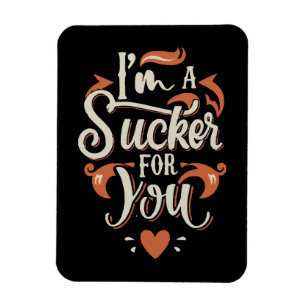 Ich bin ein Sucker für dich Magnet