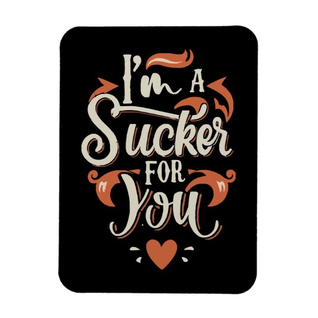 Ich bin ein Sucker für dich Magnet (Vertikal)