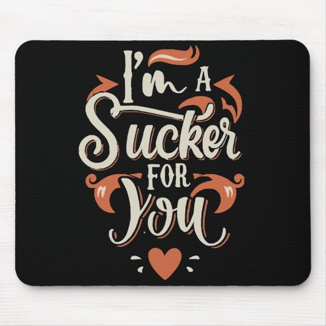 Ich bin ein Sucker für dich Mousepad (Vorne)