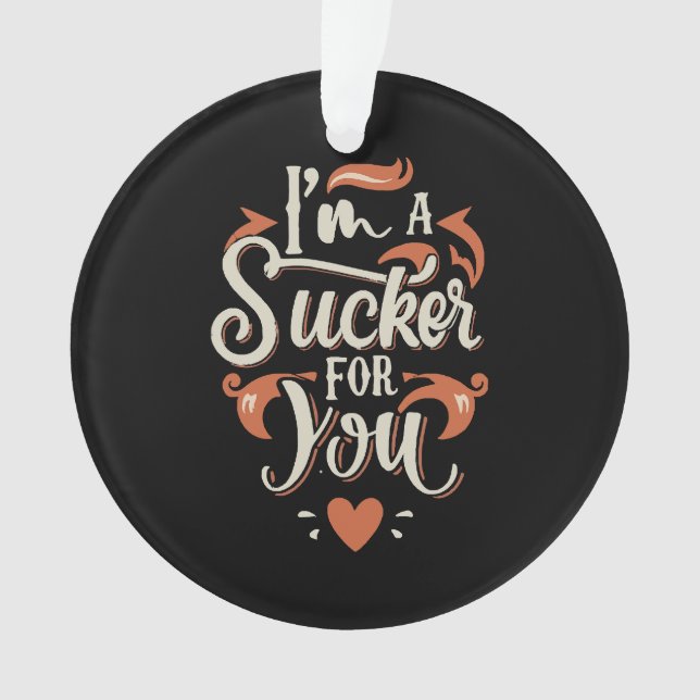 Ich bin ein Sucker für dich Ornament (Vorderseite)