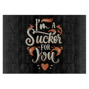 Ich bin ein Sucker für dich Schneidebrett