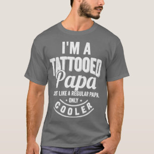 Ich bin ein tätowierter Papa Wie ein gewöhnlicher  T-Shirt