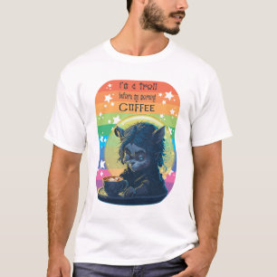 Ich bin ein Troll vor meinem Kaffee T-Shirt