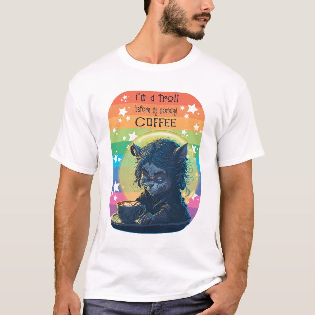 Ich bin ein Troll vor meinem Kaffee T-Shirt (Vorderseite)