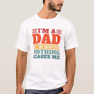 Ich bin ein Vater von zwei Schwestern, nichts mach T-Shirt
