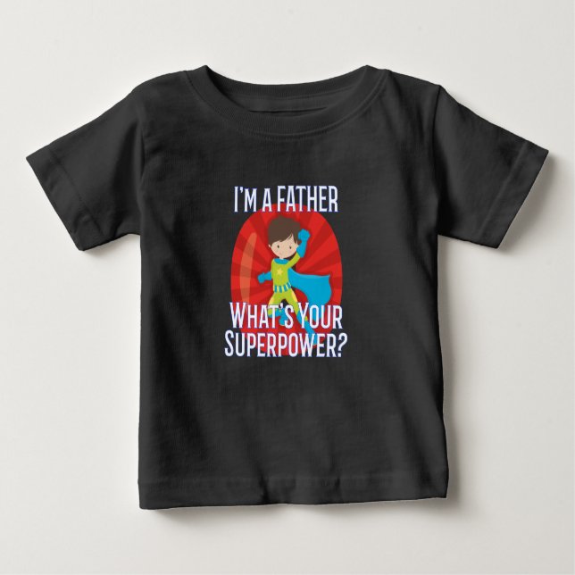 Ich bin ein Vater, was Ihr Supermacht-Geschenk für Baby T-shirt (Vorderseite)