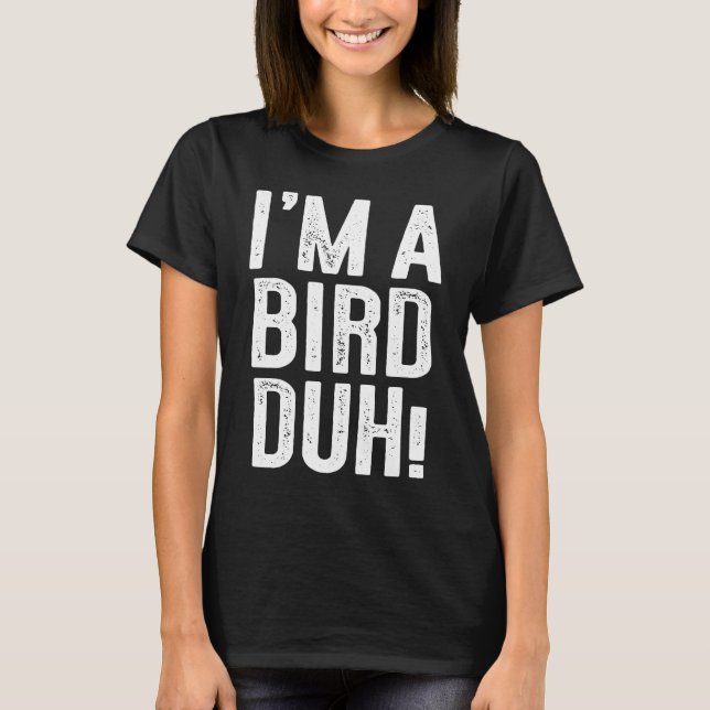 Ich bin ein Vogel-Duh-Kostüm T-Shirt (Vorderseite)