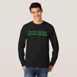 Ich bin ein Vollzeit-Geek und Teilzeit-Nerd T-Shir T-Shirt