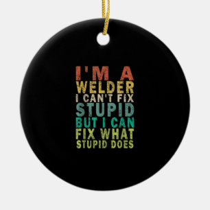 Ich bin ein Welder, den ich nicht reparieren kann. Keramik Ornament