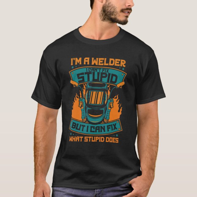 Ich bin ein Welder, den ich nicht reparieren kann. T-Shirt (Vorderseite)