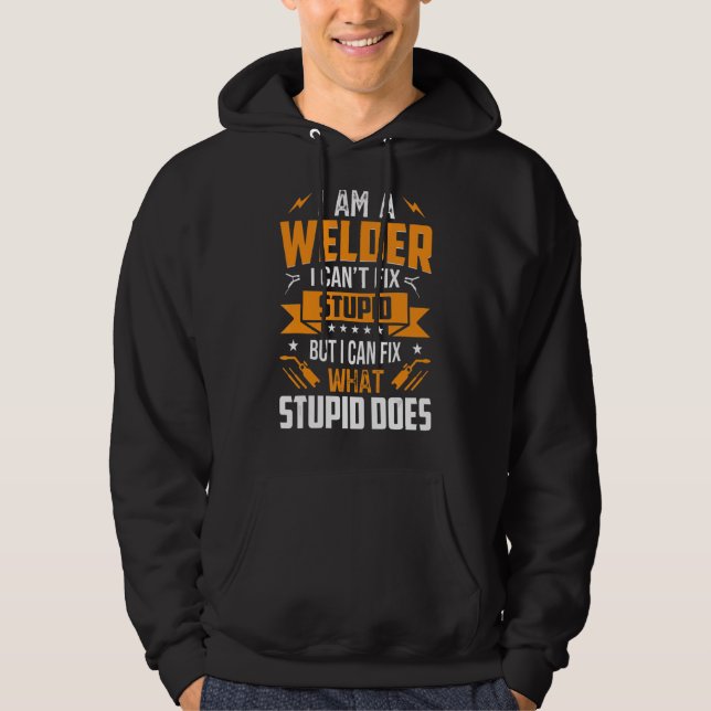 Ich bin ein Welder kann keinen Dummkopf reparieren Hoodie (Vorderseite)
