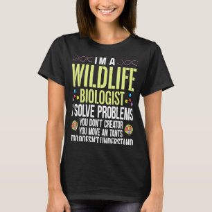 Ich bin ein Wildbiologe, der Probleme löst, die du T-Shirt