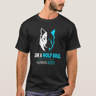 Ich bin ein Wolf-Soul, das in einem menschlichen K T-Shirt