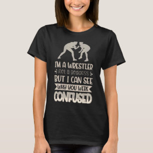 Ich bin ein Wrestler und keine Göttin, die ich seh T-Shirt