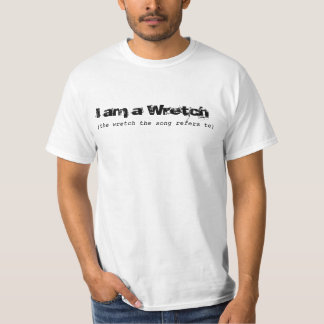 Ich bin ein Wretch, der Song bezieht sich auf... T-Shirt