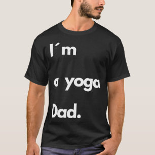 Ich bin ein Yoga Vater Fun Zitat für Yoga und Medi T-Shirt