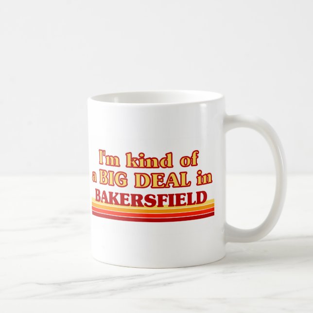 Ich bin eine Art BIG DEAL in Bakersfield Tasse (Rechts)