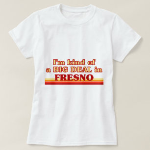 Ich bin eine Art BIG DEAL in Fresno T-Shirt