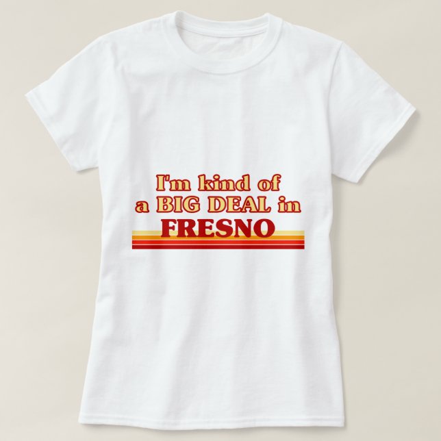 Ich bin eine Art BIG DEAL in Fresno T-Shirt (Design vorne)