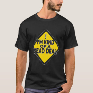 Ich bin eine Art Perlen-Deal Perlenarbeit Nähen Ha T-Shirt
